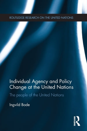 Individual Agency and Policy Change at the United Nations