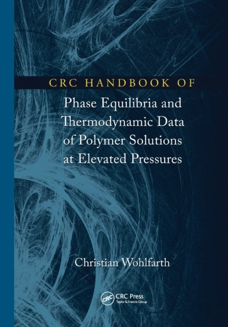 Book cover of: CRC Handbook of Phase Equilibria and Thermodynamic Data of Polymer Solutions at Elevated Pressures. By: C. Wohlfarth