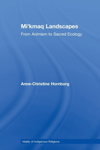 Book cover of: Mi'kmaq Landscapes. By: Anne-Christine Hornborg