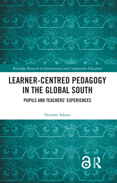 Book cover of: Learner-Centred Pedagogy in the Global South. By: Nozomi Sakata