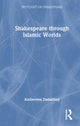 Book cover of: Shakespeare through Islamic Worlds. By: Ambereen Dadabhoy