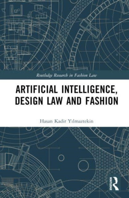 Book cover of: Artificial Intelligence, Design Law and Fashion. By: Hasan Kadir Yılmaztekin