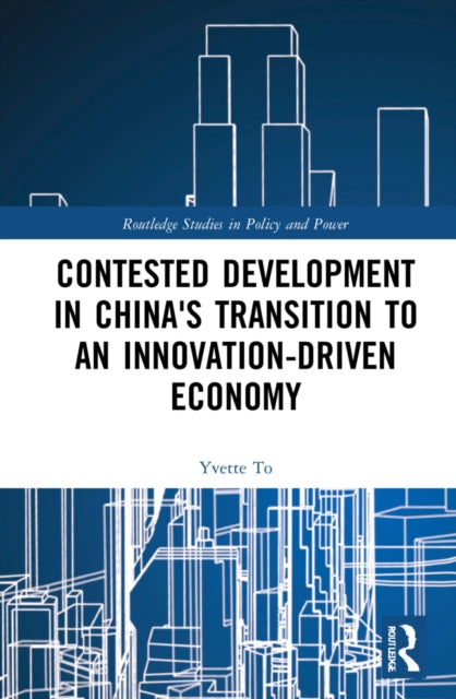 Book cover of: Contested Development in China's Transition to an Innovation-driven Economy. By: Yvette To