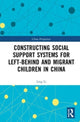 Book cover of: Constructing Social Support Systems for Left-behind and Migrant Children in China. By: Li, Ling