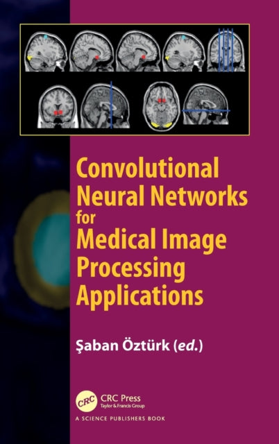 Book cover of: Convolutional Neural Networks for Medical Image Processing Applications. By: Saban Ozturk