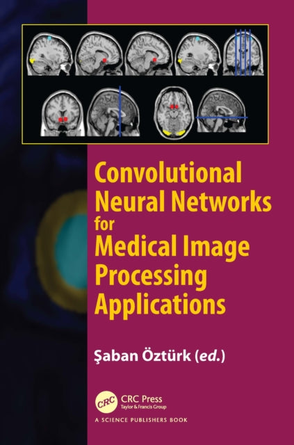 Book cover of: Convolutional Neural Networks for Medical Image Processing Applications. By: Saban Öztürk