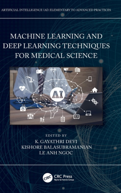Book cover of: Machine Learning and Deep Learning Techniques for Medical Science. By: K. G. Gayathri Devi