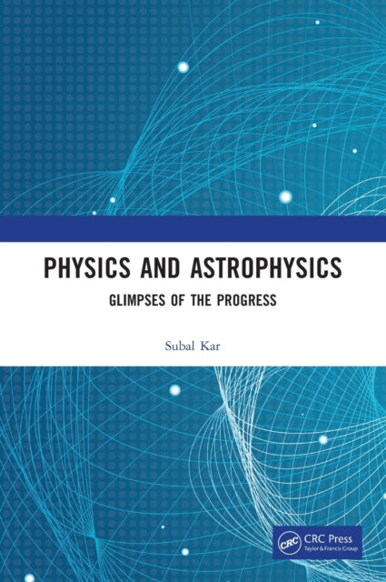 Book cover of: Physics and Astrophysics. By: Subal Kar