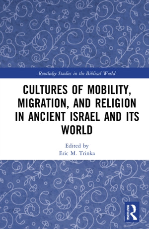 Cultures of Mobility, Migration, and Religion in Ancient Israel and Its World
