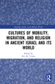 Book cover of: Cultures of Mobility, Migration, and Religion in Ancient Israel and Its World