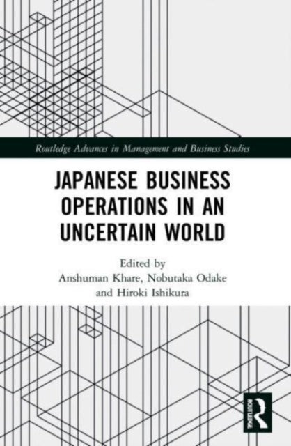 Book cover of: Japanese Business Operations in an Uncertain World. By: Anshuman Khare