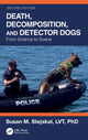 Book cover of: Death, Decomposition, and Detector Dogs. By: Susan M. Stejskal