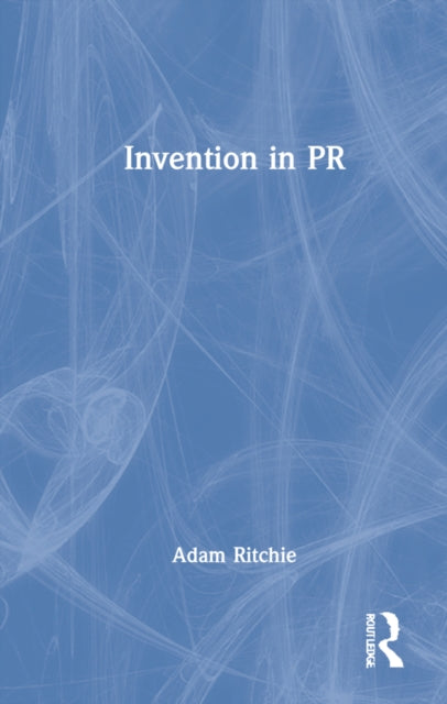 Book cover of: Invention in PR. By: Adam Ritchie