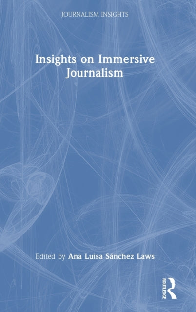 Book cover of: Insights on Immersive Journalism. By: Ana Luisa Sánchez Laws
