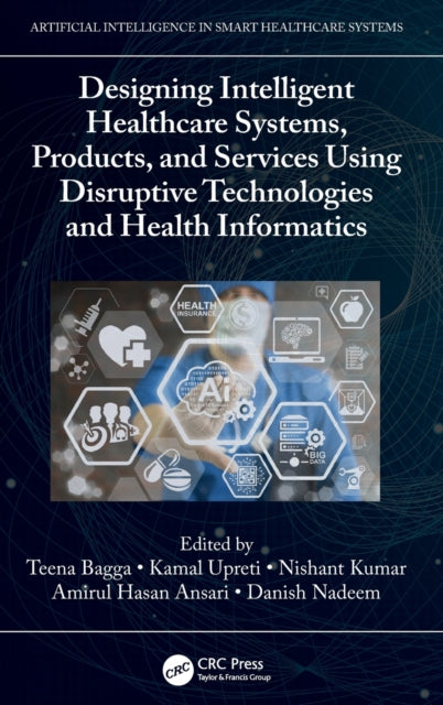 Book cover of: Designing Intelligent Healthcare Systems, Products, and Services Using Disruptive Technologies and Health Informatics. By: Teena Bagga