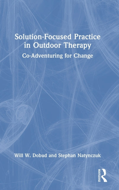 Book cover of: Solution-Focused Practice in Outdoor Therapy. By: Will W. Dobud