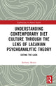 Book cover of: Understanding Contemporary Diet Culture through the Lens of Lacanian Psychoanalytic Theory. By: Bethany Morris