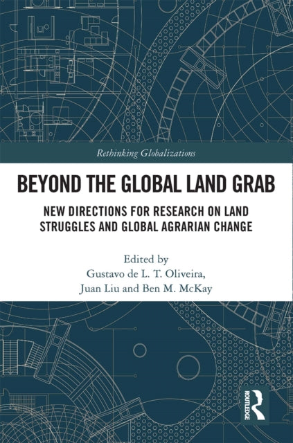 Book cover of: Beyond the Global Land Grab. By: Gustavo de L. T. Oliveira