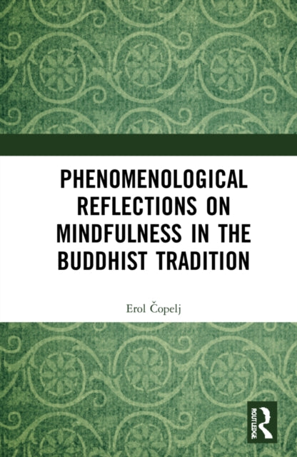 Book cover of: Phenomenological Reflections on Mindfulness in the Buddhist Tradition. By: Erol Copelj