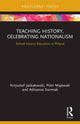 Book cover of: Teaching History, Celebrating Nationalism. By: Krzysztof Jaskuowski
