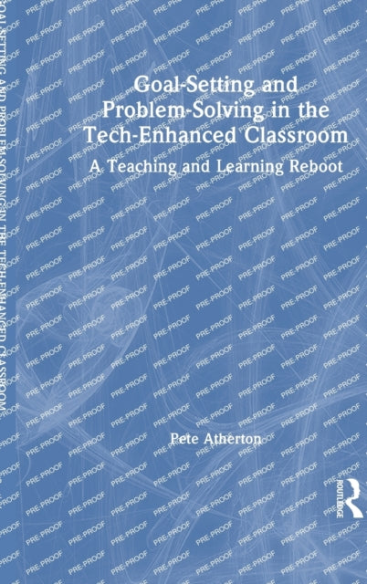 Book cover of: Goal-Setting and Problem-Solving in the Tech-Enhanced Classroom. By: Pete Atherton