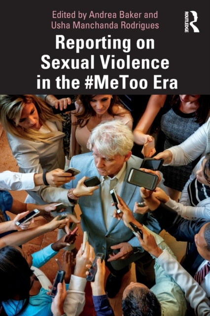 Book cover of: Reporting on Sexual Violence in the #MeToo Era. By: Andrea Baker