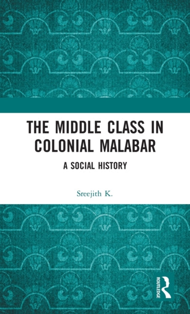 Book cover of: Middle Class in Colonial Malabar. By: Sreejith K