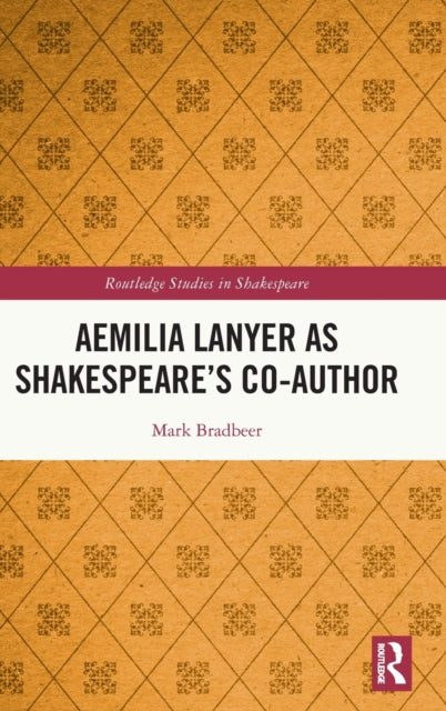 Book cover of: Aemilia Lanyer as Shakespeare’s Co-Author. By: Mark Bradbeer