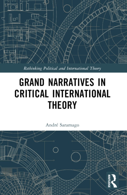 Book cover of: Grand Narratives in Critical International Theory. By: André Saramago
