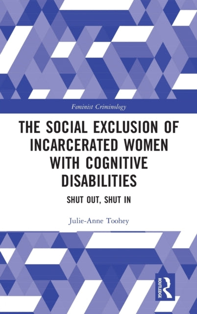 Book cover of: Social Exclusion of Incarcerated Women with Cognitive Disabilities. By: Julie-Anne Toohey