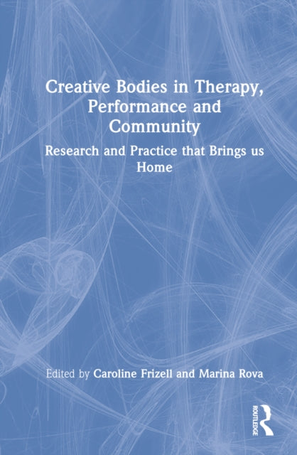 Book cover of: Creative Bodies in Therapy, Performance and Community. By: Caroline Frizell