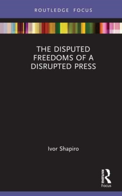 Book cover of: Disputed Freedoms of a Disrupted Press. By: Ivor Shapiro