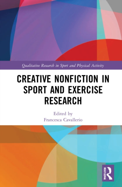 Book cover of: Creative Nonfiction in Sport and Exercise Research. By: Francesca Cavallerio