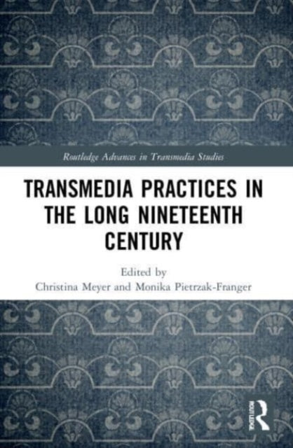 Book cover of: Transmedia Practices in the Long Nineteenth Century. By: Christina Meyer