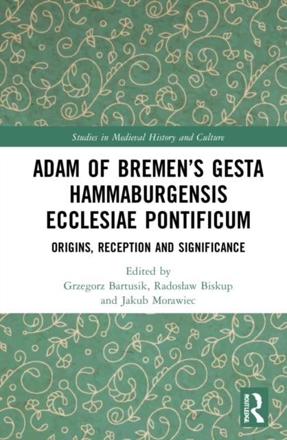 Book cover of: Adam of Bremen’s Gesta Hammaburgensis Ecclesiae Pontificum. By: Grzegorz Bartusik