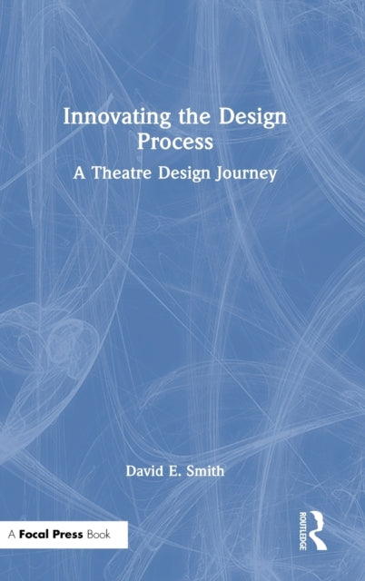 Book cover of: Innovating the Design Process: A Theatre Design Journey. By: David E. Smith
