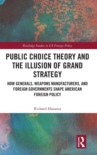 Book cover of: Public Choice Theory and the Illusion of Grand Strategy. By: Richard Hanania