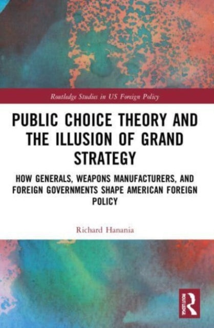 Book cover of: Public Choice Theory and the Illusion of Grand Strategy. By: Richard Hanania