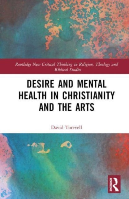 Book cover of: Desire and Mental Health in Christianity and the Arts. By: David Torevell