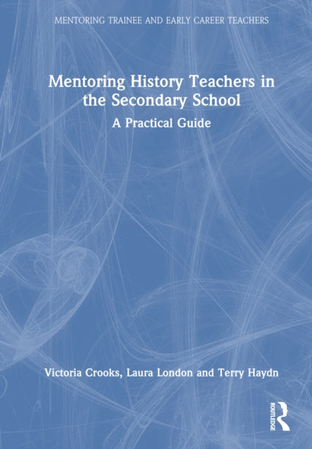 Book cover of: Mentoring History Teachers in the Secondary School. By: Victoria Crooks