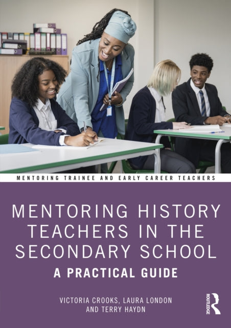 Book cover of: Mentoring History Teachers in the Secondary School. By: Victoria Crooks