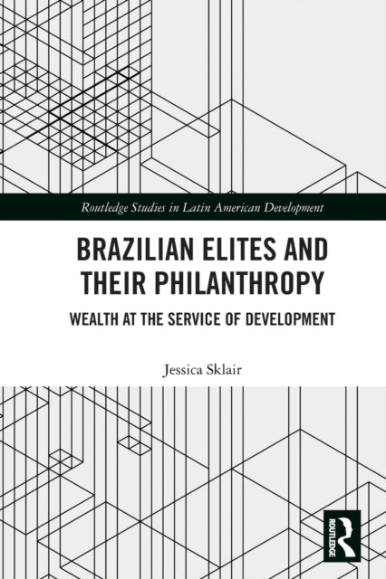 Book cover of: Brazilian Elites and their Philanthropy. By: Jessica Sklair