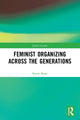 Book cover of: Feminist Organizing Across the Generations. By: Karen Bojar