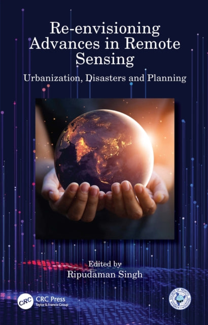 Book cover of: Re-envisioning Advances in Remote Sensing. By: Ripudaman Singh