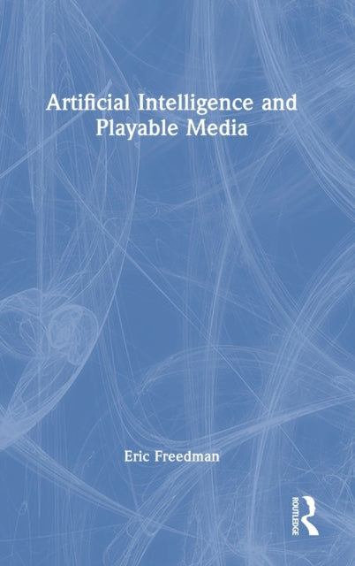 Book cover of: Artificial Intelligence and Playable Media. By: Eric Freedman