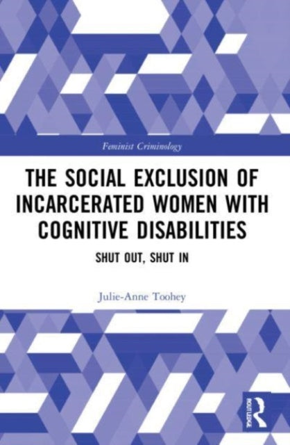 Book cover of: Social Exclusion of Incarcerated Women with Cognitive Disabilities. By: Julie-Anne Toohey
