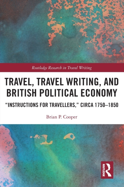 Book cover of: Travel, Travel Writing, and British Political Economy. By: Brian P. Cooper