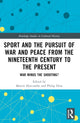 Book cover of: Sport and the Pursuit of War and Peace from the Nineteenth Century to the Present. By: Martin Hurcombe