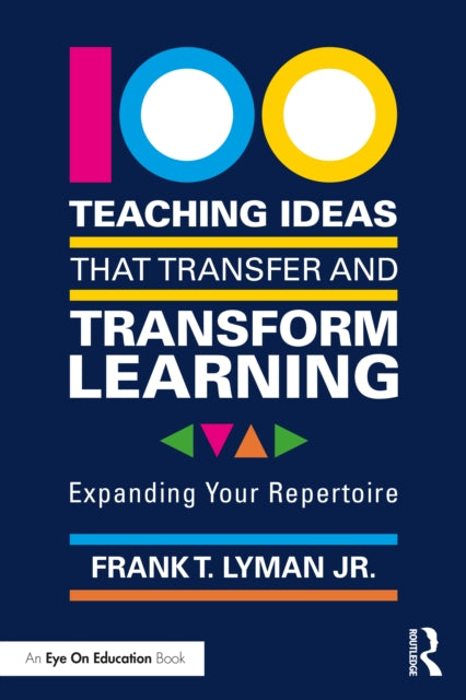 Book cover of: 100 Teaching Ideas that Transfer and Transform Learning. By: Frank T. Lyman