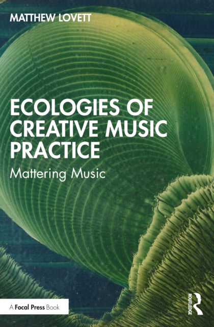 Book cover of: Ecologies of Creative Music Practice. By: Matthew Lovett